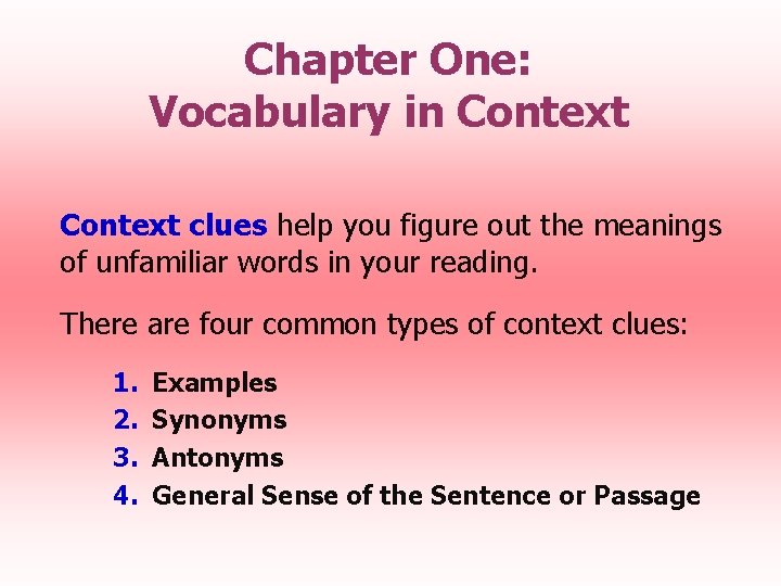 Chapter One: Vocabulary in Context clues help you figure out the meanings of unfamiliar