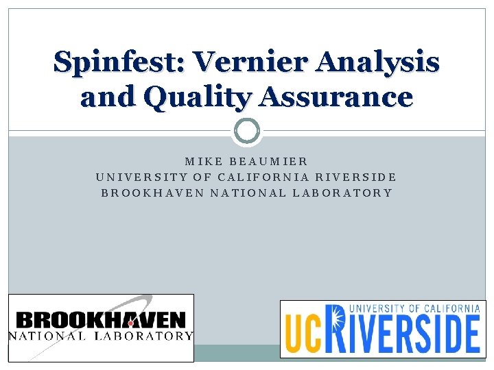 Spinfest: Vernier Analysis and Quality Assurance MIKE BEAUMIER UNIVERSITY OF CALIFORNIA RIVERSIDE BROOKHAVEN NATIONAL