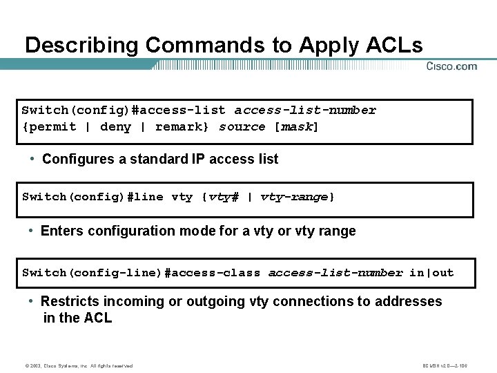 Describing Commands to Apply ACLs Switch(config)#access-list-number {permit | deny | remark} source [mask] •