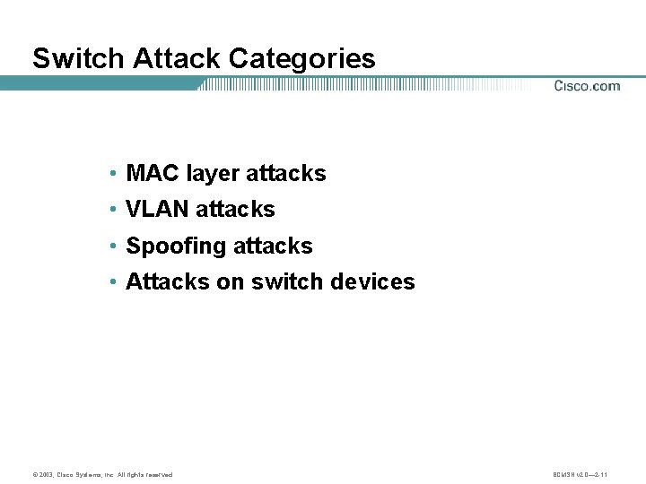 Switch Attack Categories • MAC layer attacks • VLAN attacks • Spoofing attacks •