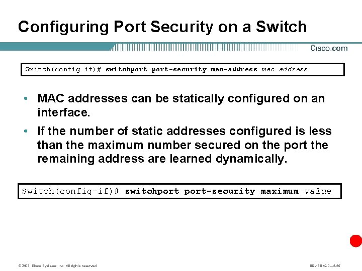 Configuring Port Security on a Switch(config-if)# switchport-security mac-address • MAC addresses can be statically