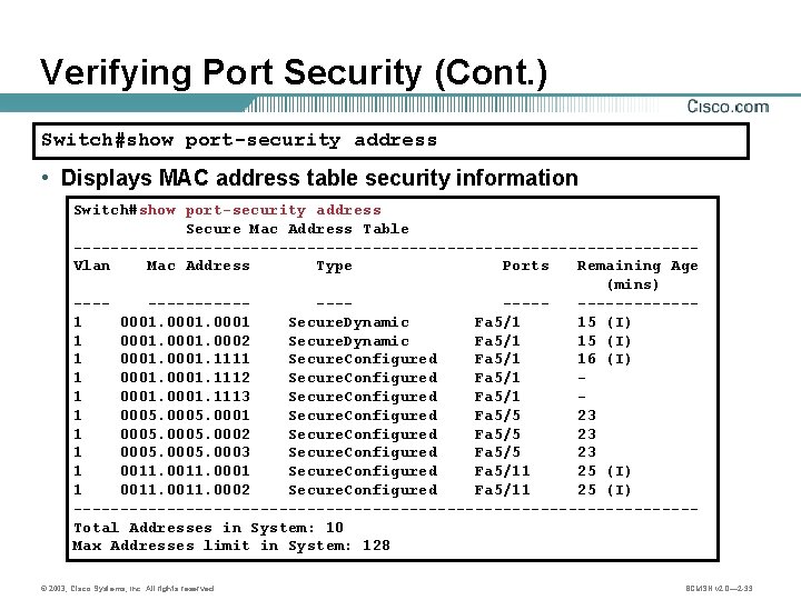 Verifying Port Security (Cont. ) Switch#show port-security address • Displays MAC address table security