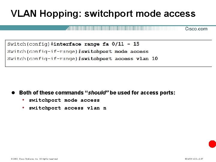 VLAN Hopping: switchport mode access l Both of these commands “should” be used for