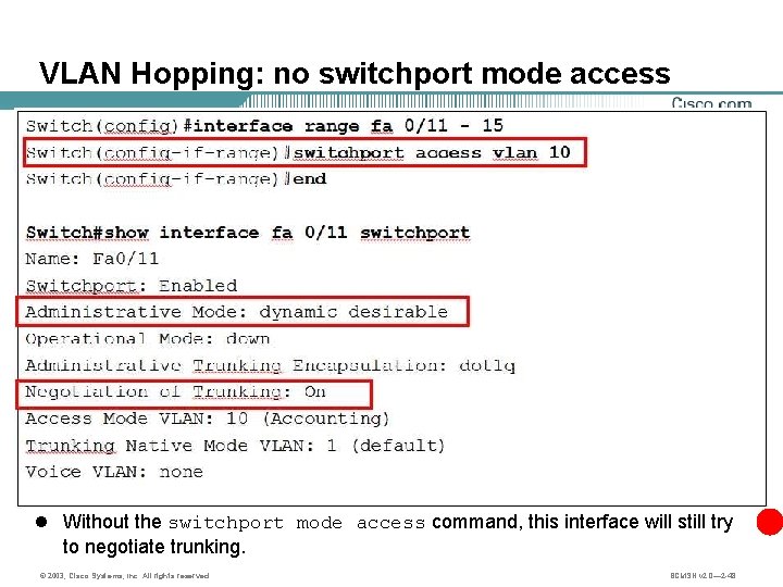 VLAN Hopping: no switchport mode access l Without the switchport mode access command, this