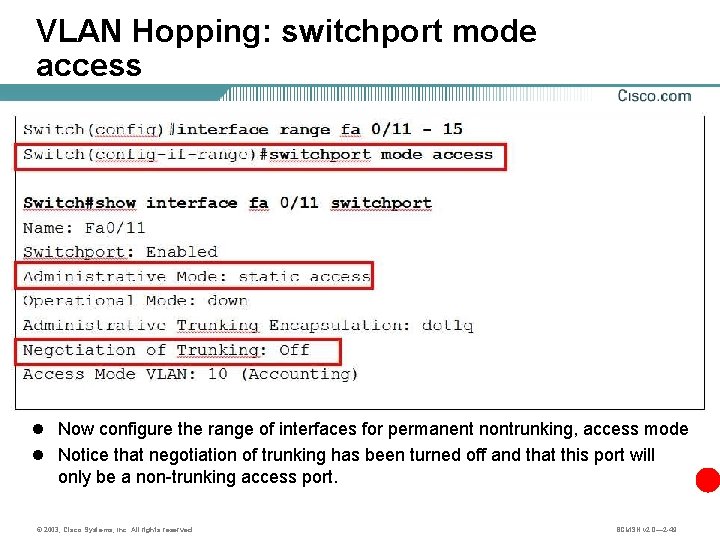 VLAN Hopping: switchport mode access l Now configure the range of interfaces for permanent