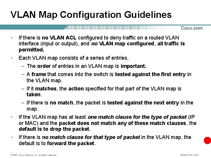 VLAN Map Configuration Guidelines • If there is no VLAN ACL configured to deny