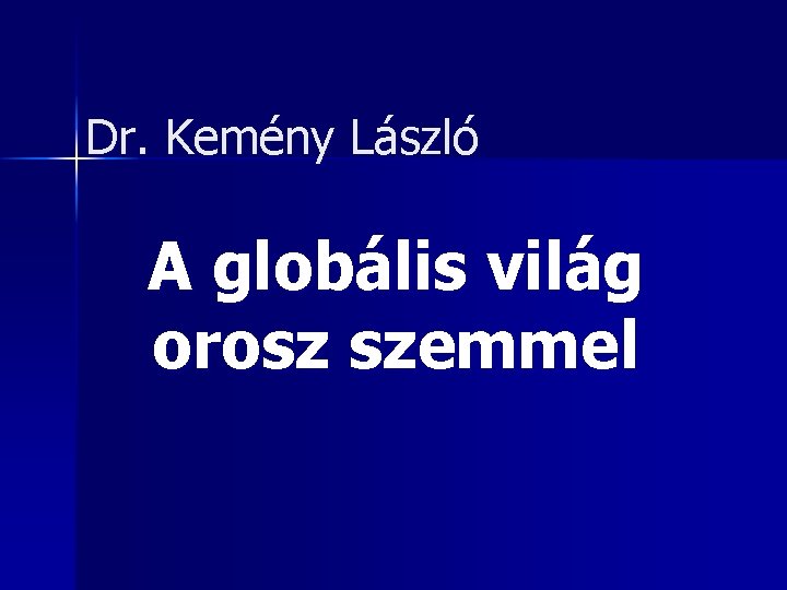Dr. Kemény László A globális világ orosz szemmel 