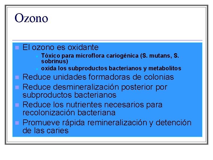 Ozono n El ozono es oxidante n n n Tóxico para microflora cariogénica (S.