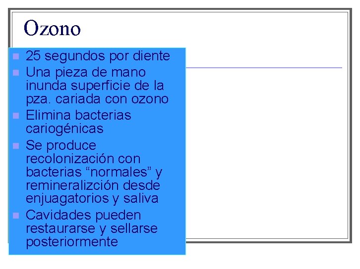 Ozono n n n 25 segundos por diente Una pieza de mano inunda superficie