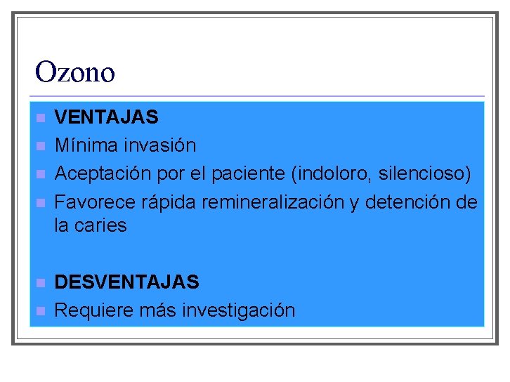 Ozono n n n VENTAJAS Mínima invasión Aceptación por el paciente (indoloro, silencioso) Favorece