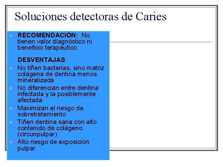 Soluciones detectoras de Caries n n n RECOMENDACIÓN: No tienen valor diagnóstico ni beneficio