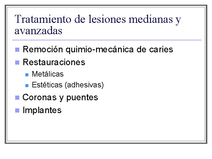 Tratamiento de lesiones medianas y avanzadas n n Remoción quimio-mecánica de caries Restauraciones n