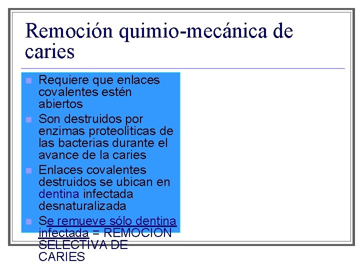 Remoción quimio-mecánica de caries n n Requiere que enlaces covalentes estén abiertos Son destruidos