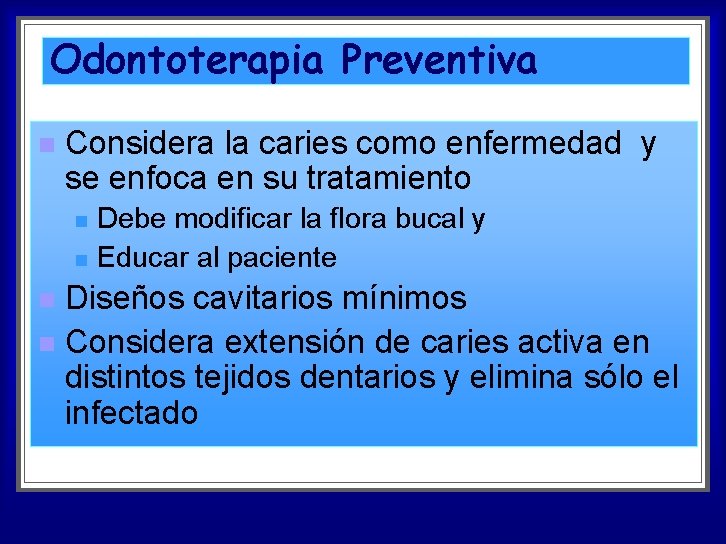 Odontoterapia Preventiva n Considera la caries como enfermedad y se enfoca en su tratamiento