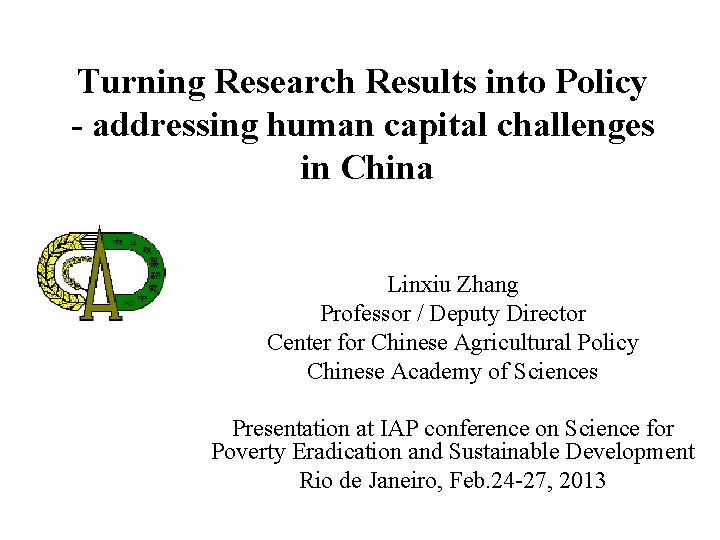 Turning Research Results into Policy - addressing human capital challenges in China Linxiu Zhang Turning Research Results into Policy - addressing human capital challenges in China Linxiu Zhang
