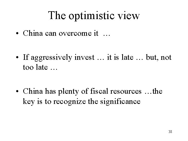 The optimistic view • China can overcome it … • If aggressively invest … The optimistic view • China can overcome it … • If aggressively invest …