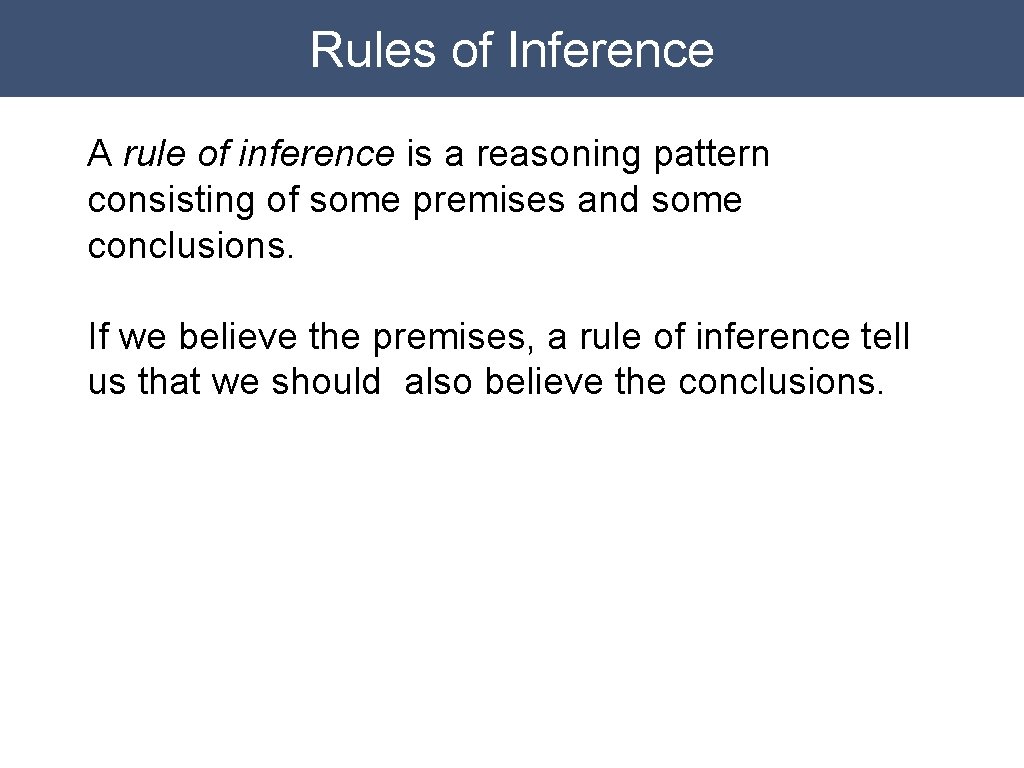 Rules of Inference A rule of inference is a reasoning pattern consisting of some