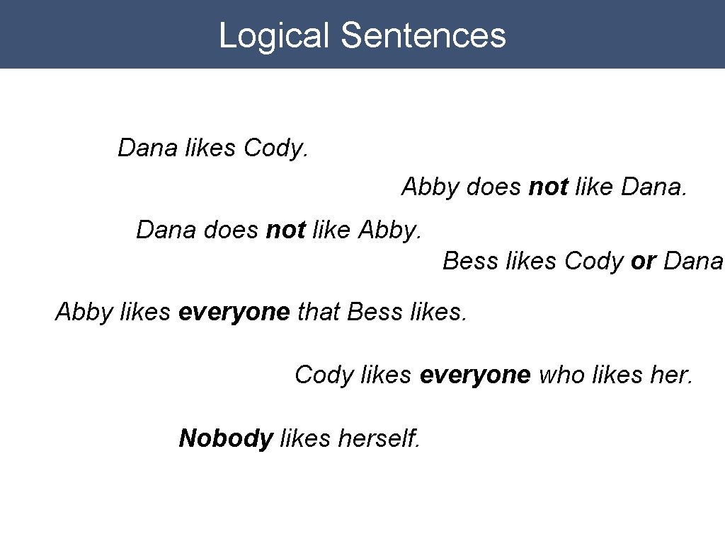 Logical Sentences Dana likes Cody. Abby does not like Dana does not like Abby.