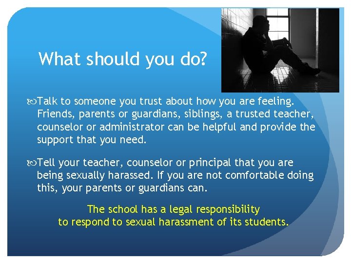 What should you do? Talk to someone you trust about how you are feeling. What should you do? Talk to someone you trust about how you are feeling.