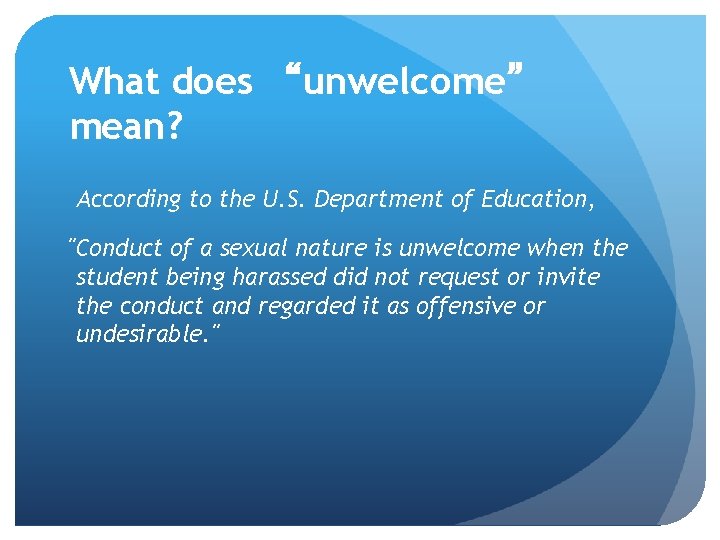 What does “unwelcome” mean? According to the U. S. Department of Education, "Conduct of What does “unwelcome” mean? According to the U. S. Department of Education, "Conduct of