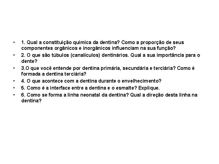  • • • 1. Qual a constituição química da dentina? Como a proporção