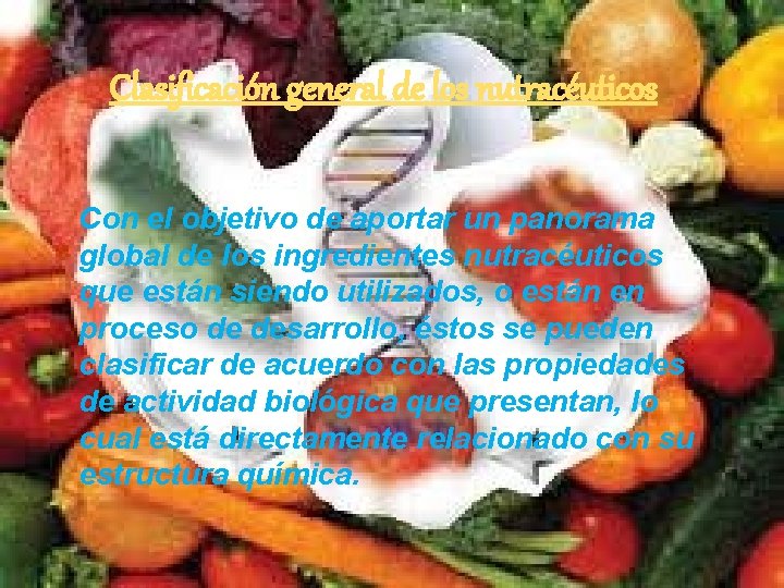 Clasificación general de los nutracéuticos Con el objetivo de aportar un panorama global de