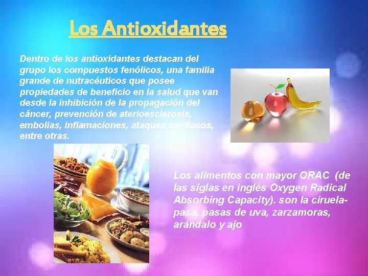 Los Antioxidantes Dentro de los antioxidantes destacan del grupo los compuestos fenólicos, una familia