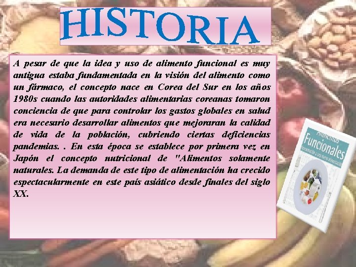 A pesar de que la idea y uso de alimento funcional es muy antigua