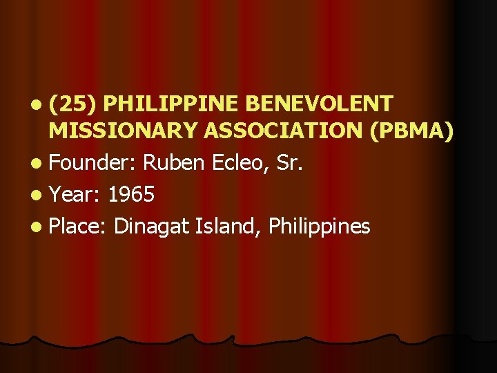 l (25) PHILIPPINE BENEVOLENT MISSIONARY ASSOCIATION (PBMA) l Founder: Ruben Ecleo, Sr. l Year: l (25) PHILIPPINE BENEVOLENT MISSIONARY ASSOCIATION (PBMA) l Founder: Ruben Ecleo, Sr. l Year: