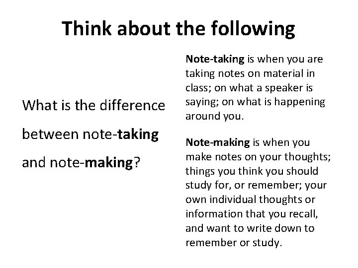 Think about the following What is the difference between note-taking and note-making? Note-taking is