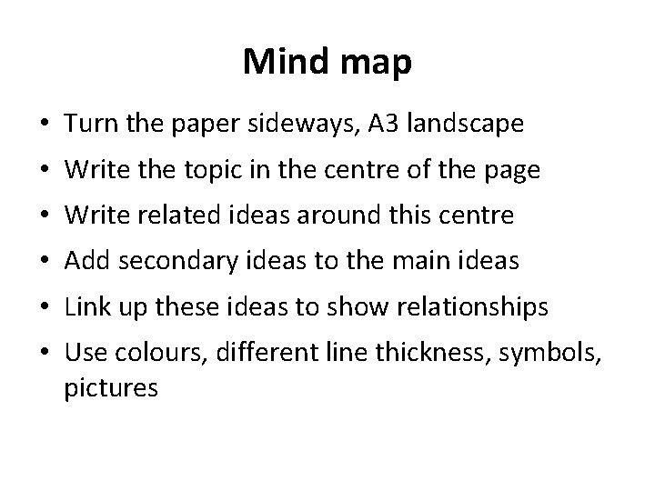 Mind map • Turn the paper sideways, A 3 landscape • Write the topic