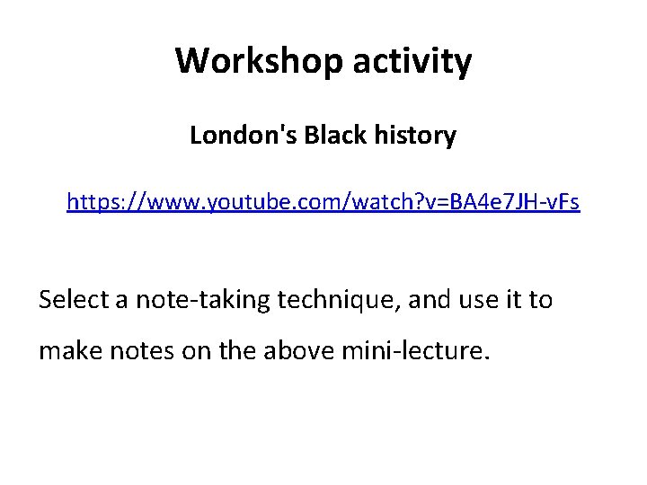 Workshop activity London's Black history https: //www. youtube. com/watch? v=BA 4 e 7 JH-v.