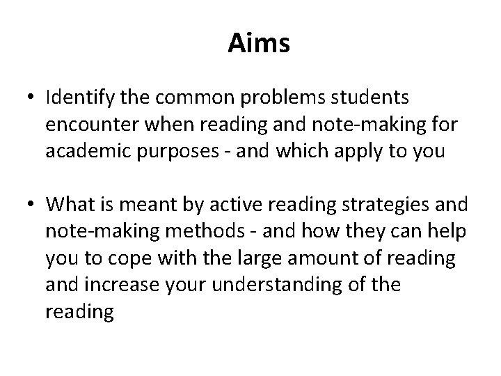 Aims • Identify the common problems students encounter when reading and note-making for academic