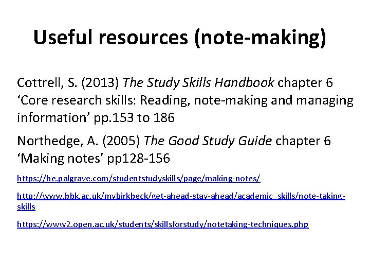 Useful resources (note-making) Cottrell, S. (2013) The Study Skills Handbook chapter 6 ‘Core research