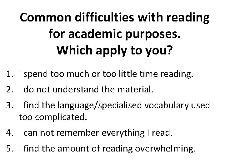 Common difficulties with reading for academic purposes. Which apply to you? 1. I spend