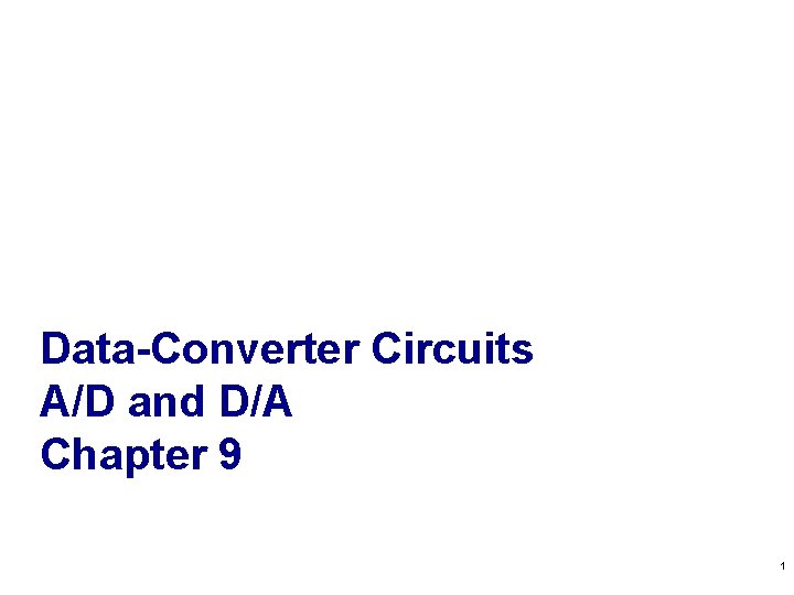 Data-Converter Circuits A/D and D/A Chapter 9 1 