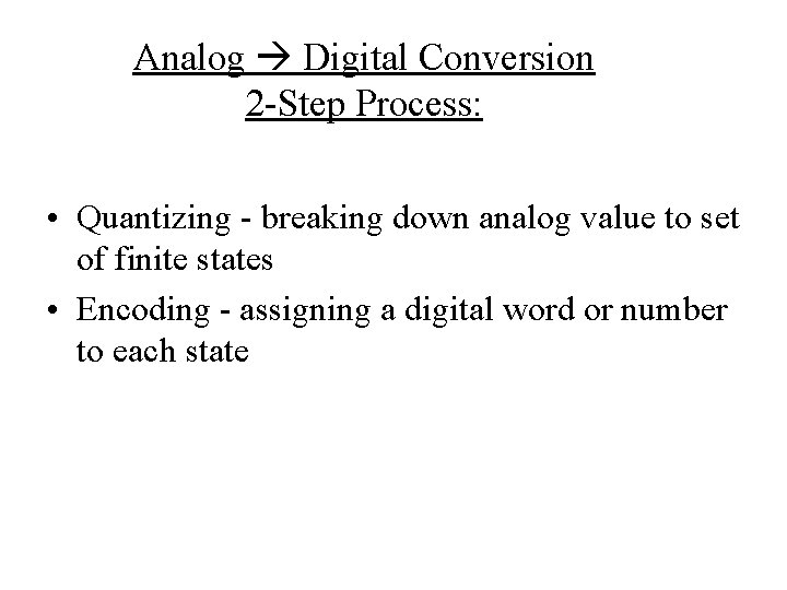 Analog Digital Conversion 2 -Step Process: • Quantizing - breaking down analog value to