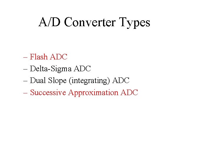 A/D Converter Types – Flash ADC – Delta-Sigma ADC – Dual Slope (integrating) ADC