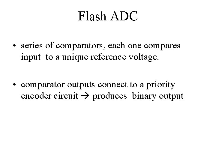 Flash ADC • series of comparators, each one compares input to a unique reference