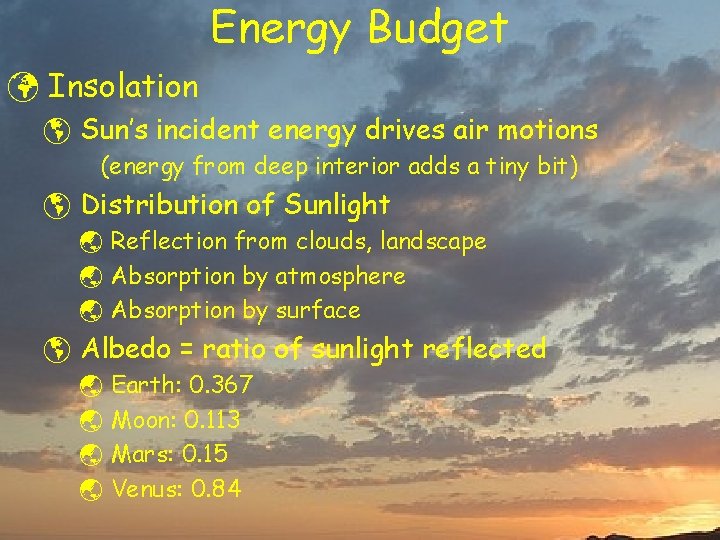 Energy Budget ü Insolation þ Sun’s incident energy drives air motions (energy from deep