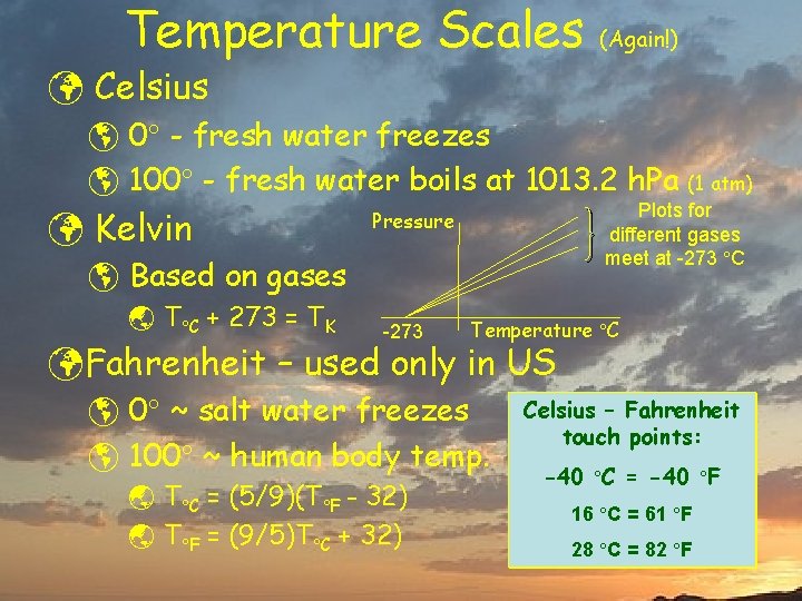 Temperature Scales (Again!) ü Celsius þ 0 - fresh water freezes þ 100 -