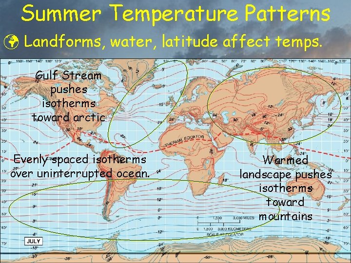 Summer Temperature Patterns ü Landforms, water, latitude affect temps. Gulf Stream pushes isotherms toward