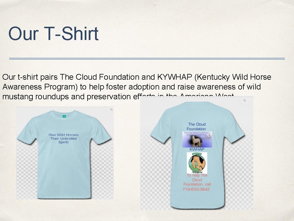 Our T-Shirt Our t-shirt pairs The Cloud Foundation and KYWHAP (Kentucky Wild Horse Awareness