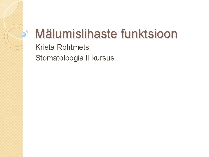 Mälumislihaste funktsioon Krista Rohtmets Stomatoloogia II kursus 