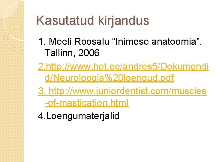 Kasutatud kirjandus 1. Meeli Roosalu “Inimese anatoomia”, Tallinn, 2006 2. http: //www. hot. ee/andres