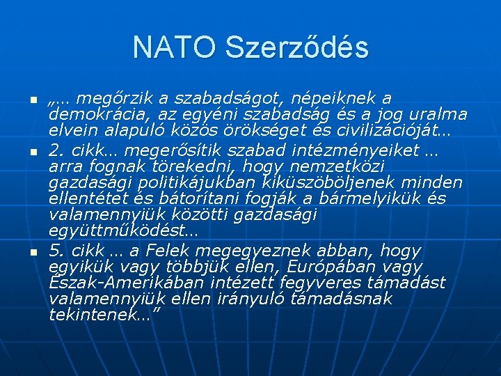 NATO Szerződés n n n „… megőrzik a szabadságot, népeiknek a demokrácia, az egyéni