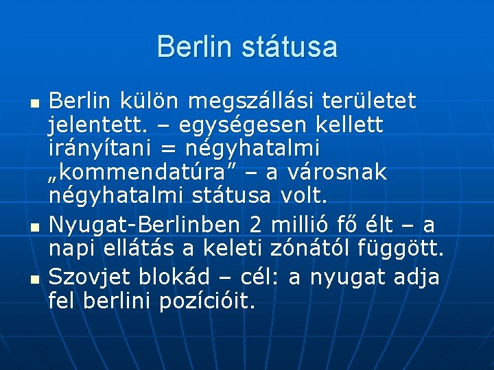 Berlin státusa n n n Berlin külön megszállási területet jelentett. – egységesen kellett irányítani