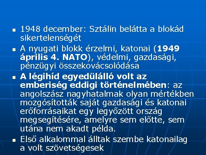 n n 1948 december: Sztálin belátta a blokád sikertelenségét A nyugati blokk érzelmi, katonai