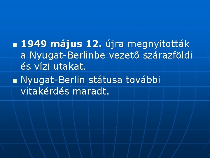 n n 1949 május 12. újra megnyitották a Nyugat-Berlinbe vezető szárazföldi és vízi utakat.