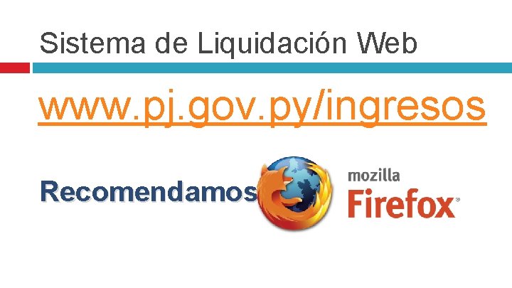 Sistema de Liquidación Web www. pj. gov. py/ingresos Recomendamos 